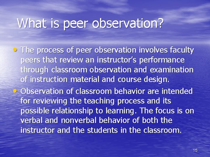What is peer observation? • The process of peer observation involves faculty • peers