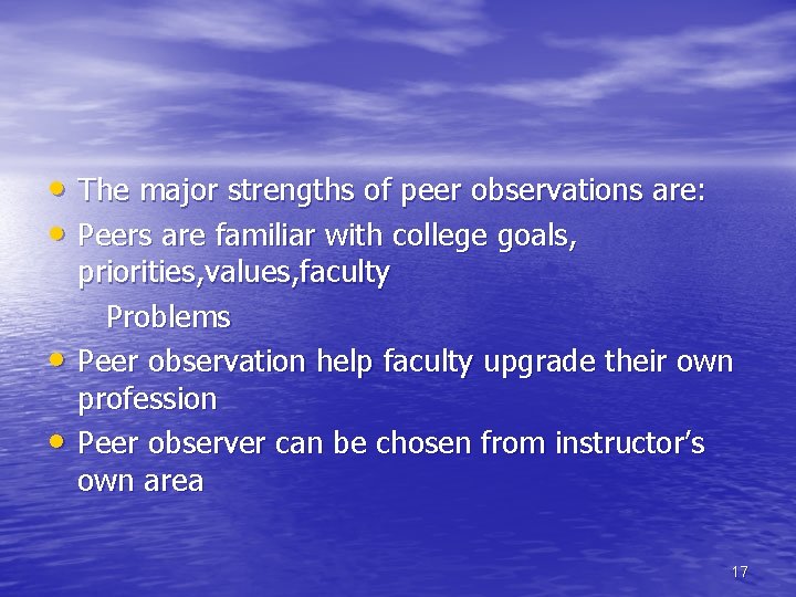  • The major strengths of peer observations are: • Peers are familiar with