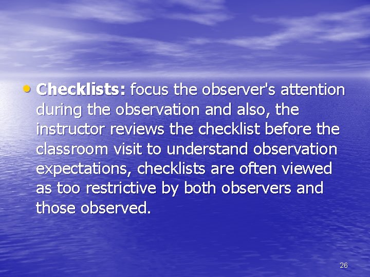  • Checklists: focus the observer's attention during the observation and also, the instructor