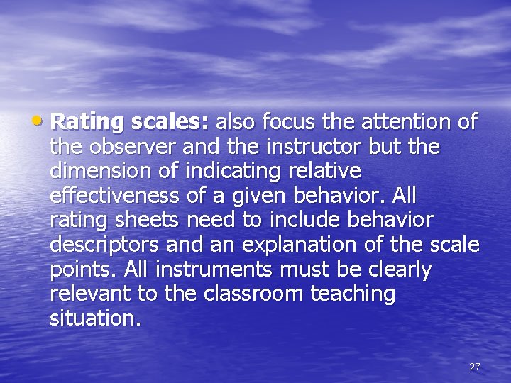  • Rating scales: also focus the attention of the observer and the instructor