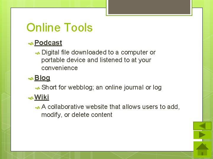 Online Tools Podcast Digital file downloaded to a computer or portable device and listened