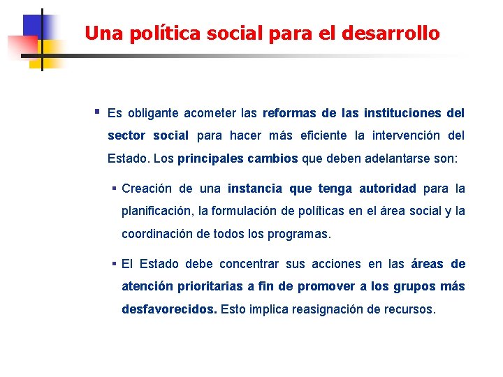 Una política social para el desarrollo § Es obligante acometer las reformas de las
