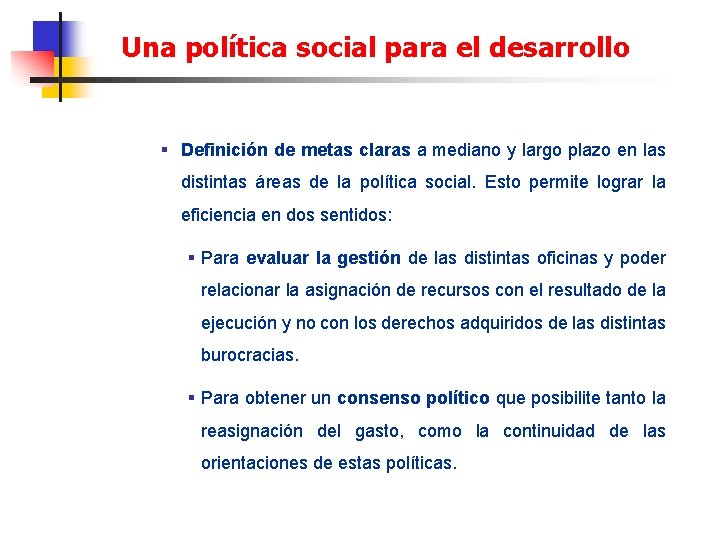 Una política social para el desarrollo § Definición de metas claras a mediano y