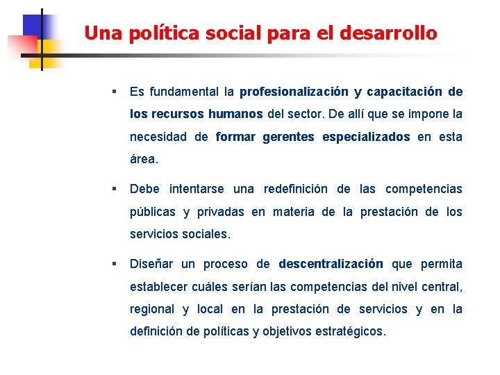 Una política social para el desarrollo § Es fundamental la profesionalización y capacitación de