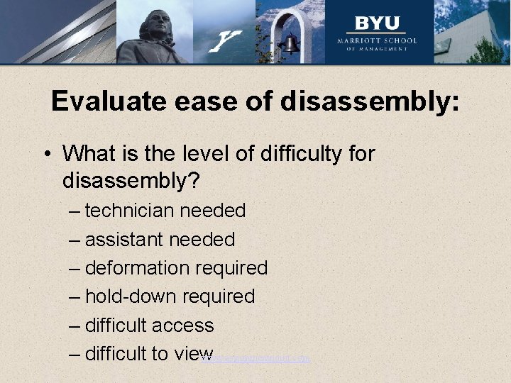 Evaluate ease of disassembly: • What is the level of difficulty for disassembly? –