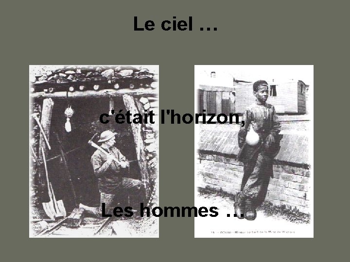 Le ciel … c'était l'horizon, Les hommes … 