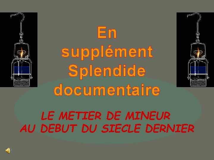 En supplément Splendide documentaire LE METIER DE MINEUR AU DEBUT DU SIECLE DERNIER 