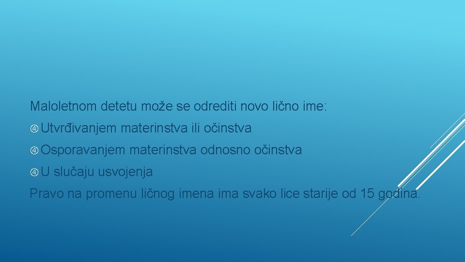 Maloletnom detetu može se odrediti novo lično ime: Utvrđivanjem materinstva ili očinstva Osporavanjem U