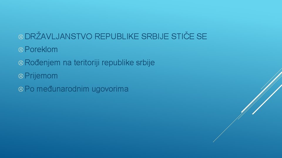  DRŽAVLJANSTVO REPUBLIKE SRBIJE STIČE SE Poreklom Rođenjem na teritoriji republike srbije Prijemom Po