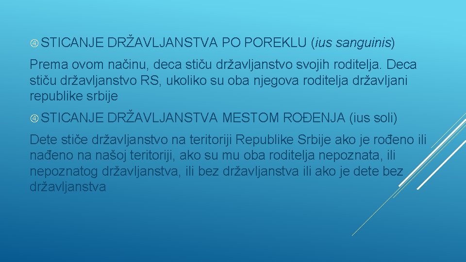  STICANJE DRŽAVLJANSTVA PO POREKLU (ius sanguinis) Prema ovom načinu, deca stiču državljanstvo svojih