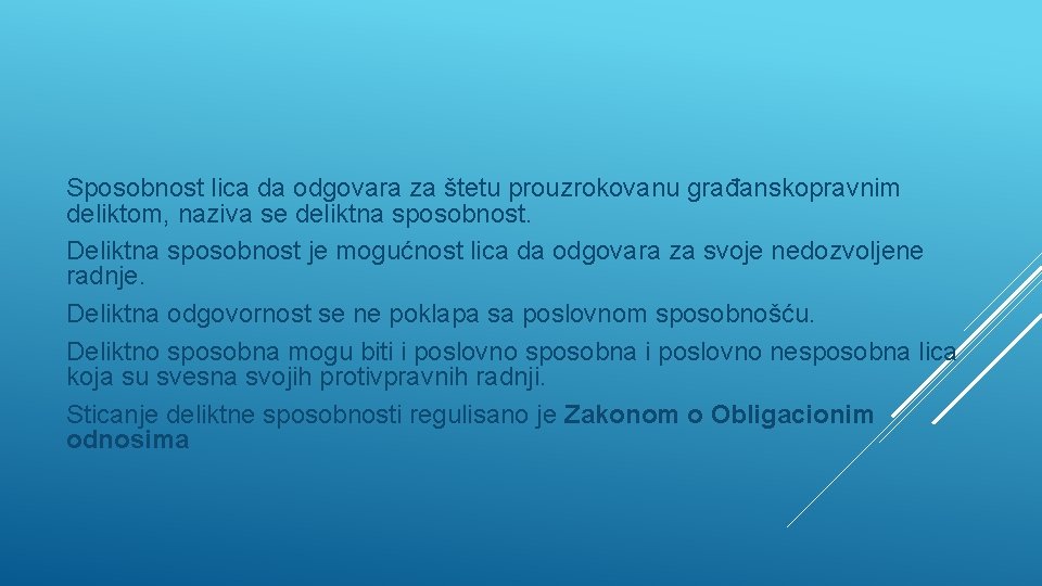 Sposobnost lica da odgovara za štetu prouzrokovanu građanskopravnim deliktom, naziva se deliktna sposobnost. Deliktna