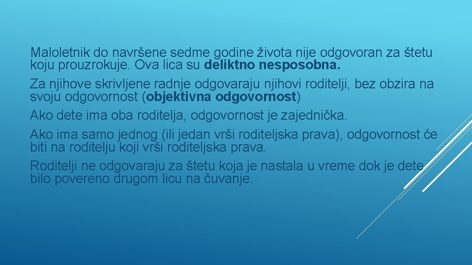 Maloletnik do navršene sedme godine života nije odgovoran za štetu koju prouzrokuje. Ova lica