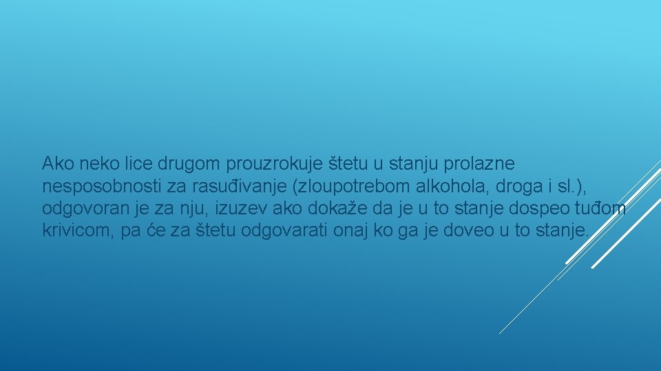 Ako neko lice drugom prouzrokuje štetu u stanju prolazne nesposobnosti za rasuđivanje (zloupotrebom alkohola,