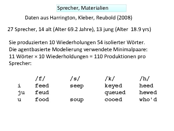 Sprecher, Materialien Daten aus Harrington, Kleber, Reubold (2008) 27 Sprecher, 14 alt (Alter 69.