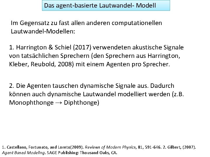 Das agent-basierte Lautwandel- Modell Im Gegensatz zu fast allen anderen computationellen Lautwandel-Modellen: 1. Harrington