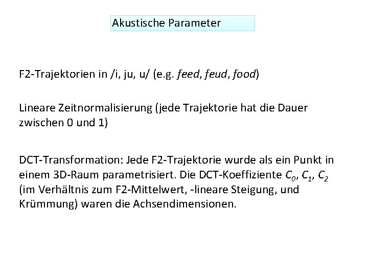 Akustische Parameter F 2 -Trajektorien in /i, ju, u/ (e. g. feed, feud, food)