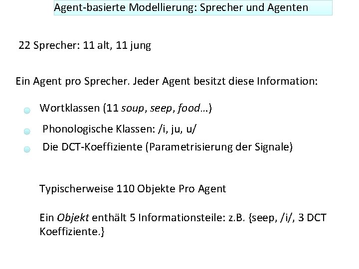 Agent-basierte Modellierung: Sprecher und Agenten 22 Sprecher: 11 alt, 11 jung Ein Agent pro