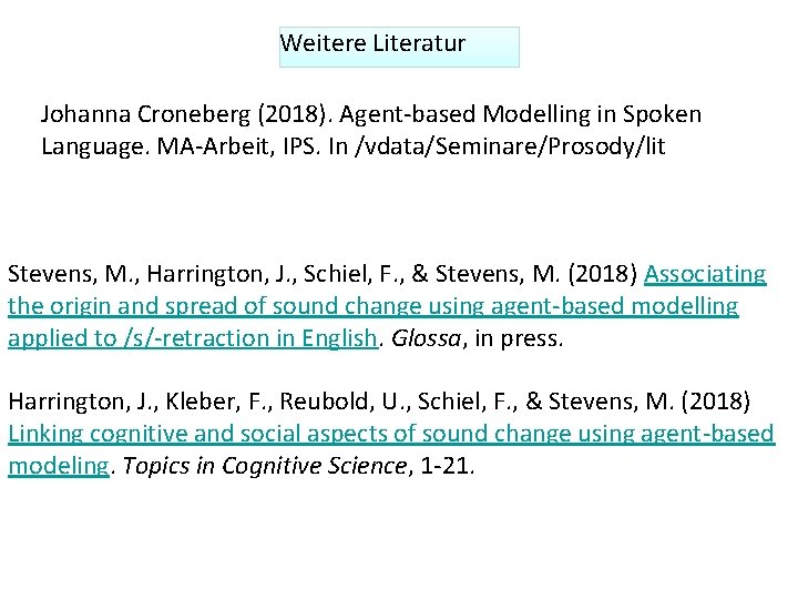 Weitere Literatur Johanna Croneberg (2018). Agent-based Modelling in Spoken Language. MA-Arbeit, IPS. In /vdata/Seminare/Prosody/lit