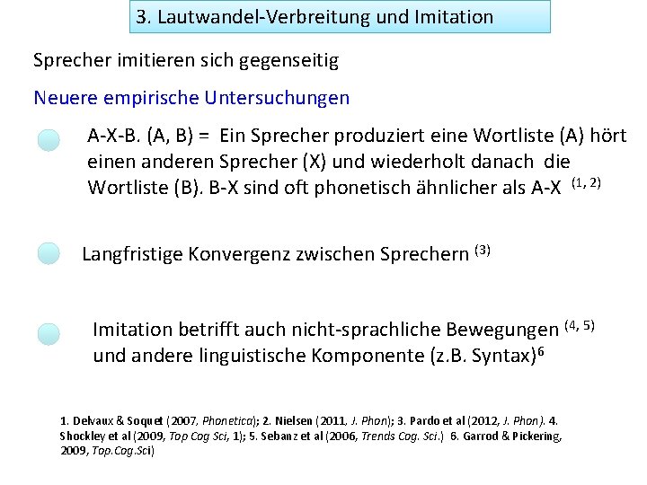 3. Lautwandel-Verbreitung und Imitation Sprecher imitieren sich gegenseitig Neuere empirische Untersuchungen A-X-B. (A, B)