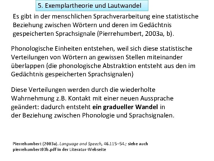 5. Exemplartheorie und Lautwandel Es gibt in der menschlichen Sprachverarbeitung eine statistische Beziehung zwischen