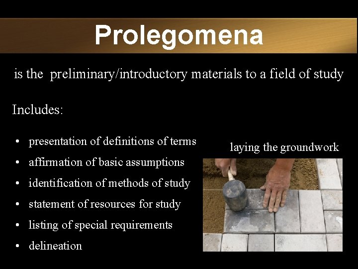 Prolegomena is the preliminary/introductory materials to a field of study Includes: • presentation of