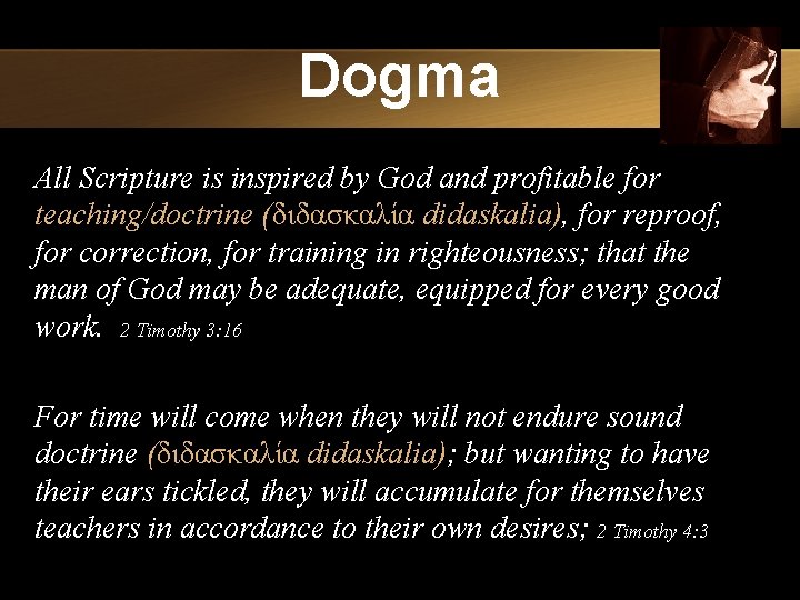 Dogma All Scripture is inspired by God and profitable for teaching/doctrine (διδασκαλία didaskalia), for