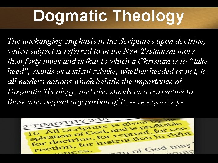 Dogmatic Theology The unchanging emphasis in the Scriptures upon doctrine, which subject is referred