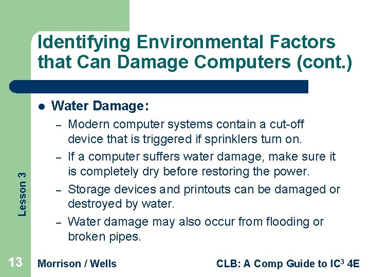 Identifying Environmental Factors that Can Damage Computers (cont. ) l Water Damage: – Lesson