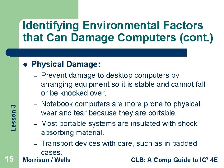 Identifying Environmental Factors that Can Damage Computers (cont. ) l Physical Damage: Lesson 3