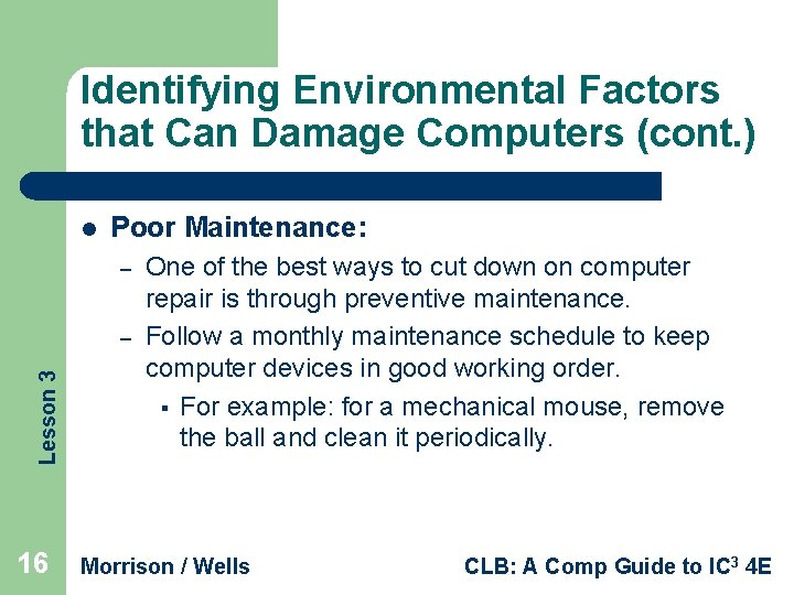 Identifying Environmental Factors that Can Damage Computers (cont. ) l Poor Maintenance: – Lesson