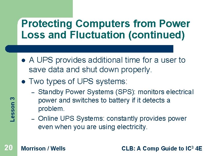 Protecting Computers from Power Loss and Fluctuation (continued) l l A UPS provides additional