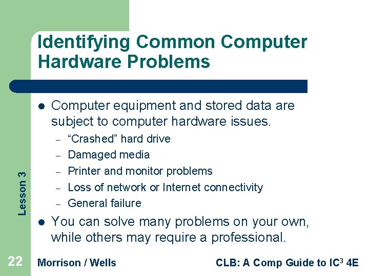 Identifying Common Computer Hardware Problems l Computer equipment and stored data are subject to