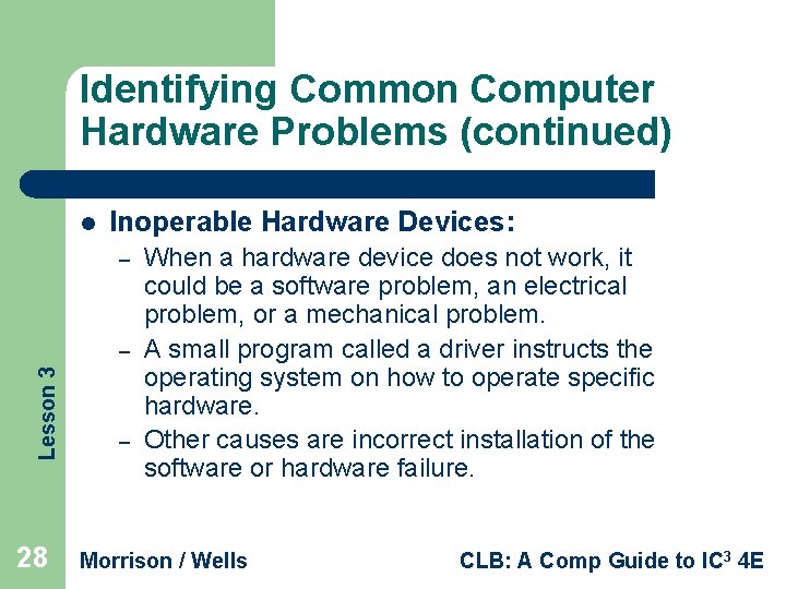 Identifying Common Computer Hardware Problems (continued) l Inoperable Hardware Devices: – Lesson 3 –