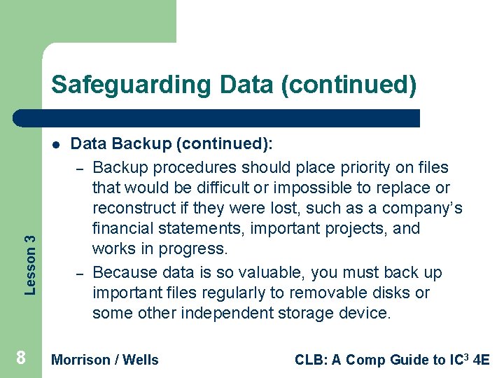 Safeguarding Data (continued) Lesson 3 l 8 Data Backup (continued): – Backup procedures should