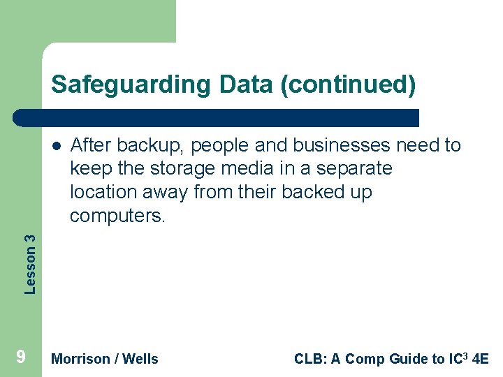 Safeguarding Data (continued) After backup, people and businesses need to keep the storage media