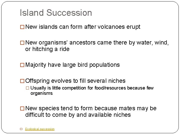 Island Succession � New islands can form after volcanoes erupt � New organisms’ ancestors