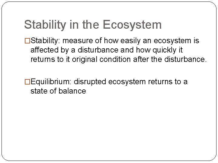 Stability in the Ecosystem �Stability: measure of how easily an ecosystem is affected by