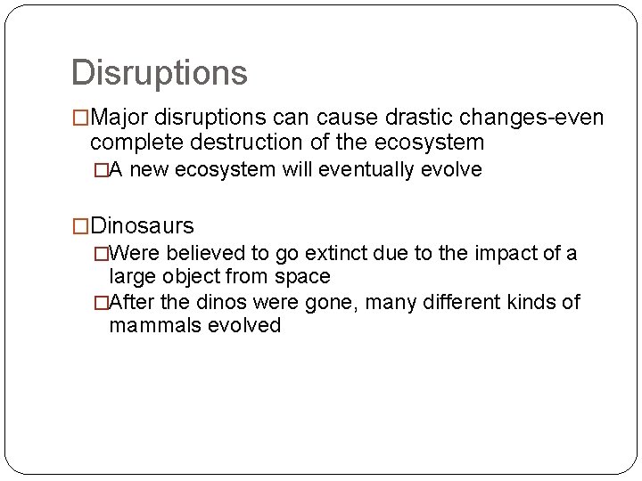 Disruptions �Major disruptions can cause drastic changes-even complete destruction of the ecosystem �A new
