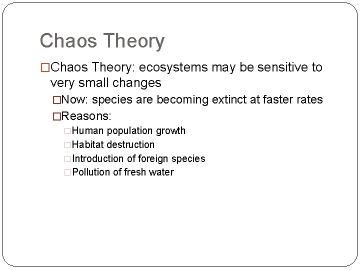 Chaos Theory �Chaos Theory: ecosystems may be sensitive to very small changes �Now: species