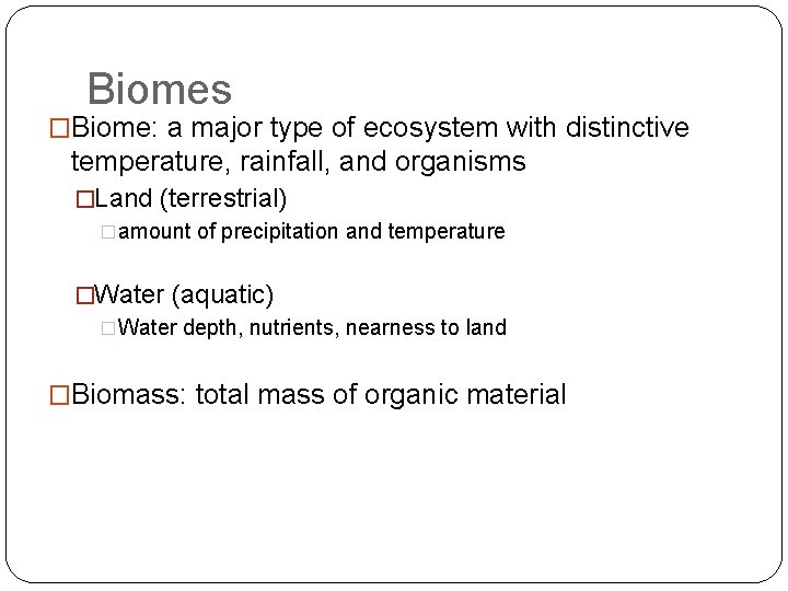 Biomes �Biome: a major type of ecosystem with distinctive temperature, rainfall, and organisms �Land