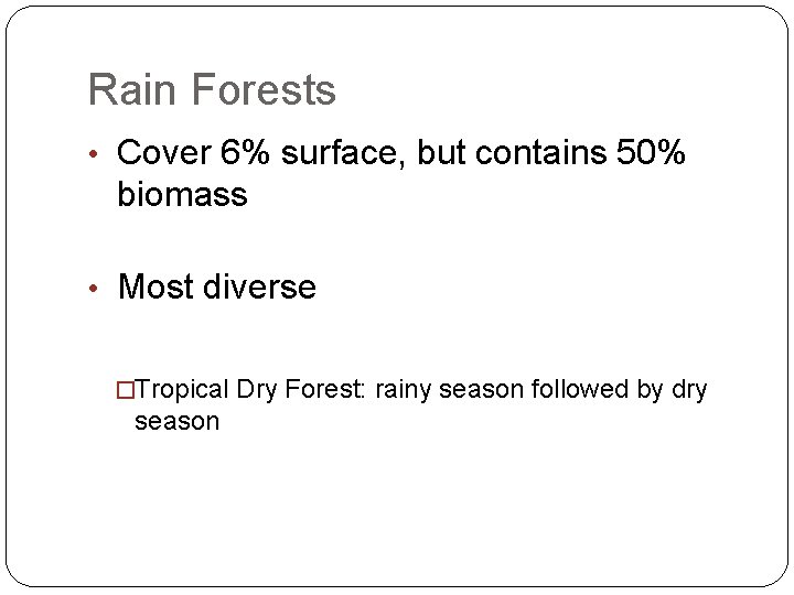 Rain Forests • Cover 6% surface, but contains 50% biomass • Most diverse �Tropical