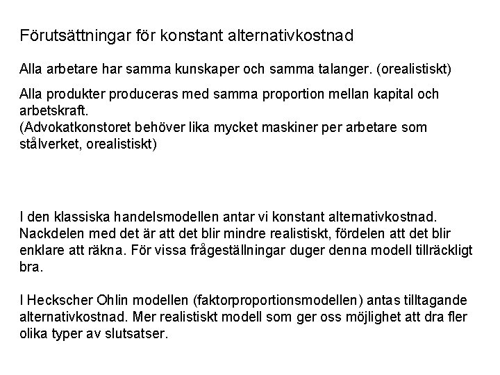 Förutsättningar för konstant alternativkostnad Alla arbetare har samma kunskaper och samma talanger. (orealistiskt) Alla