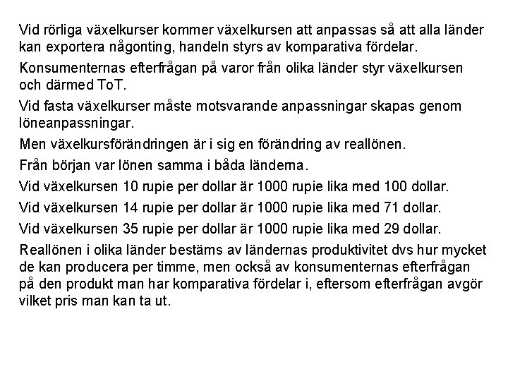 Vid rörliga växelkurser kommer växelkursen att anpassas så att alla länder kan exportera någonting,