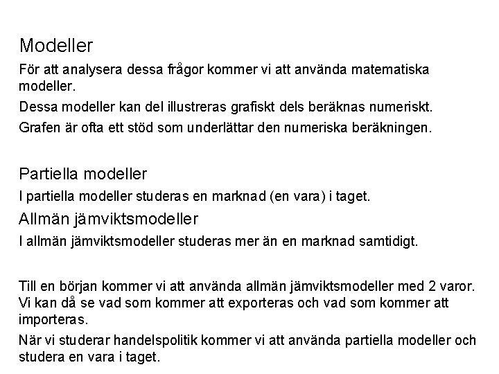 Modeller För att analysera dessa frågor kommer vi att använda matematiska modeller. Dessa modeller