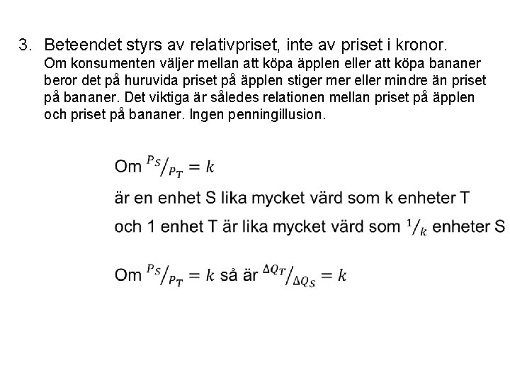 3. Beteendet styrs av relativpriset, inte av priset i kronor. Om konsumenten väljer mellan