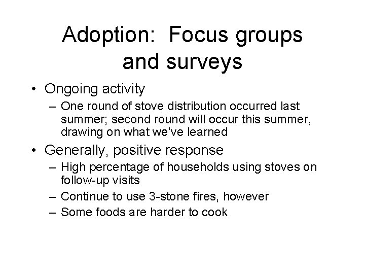 Adoption: Focus groups and surveys • Ongoing activity – One round of stove distribution