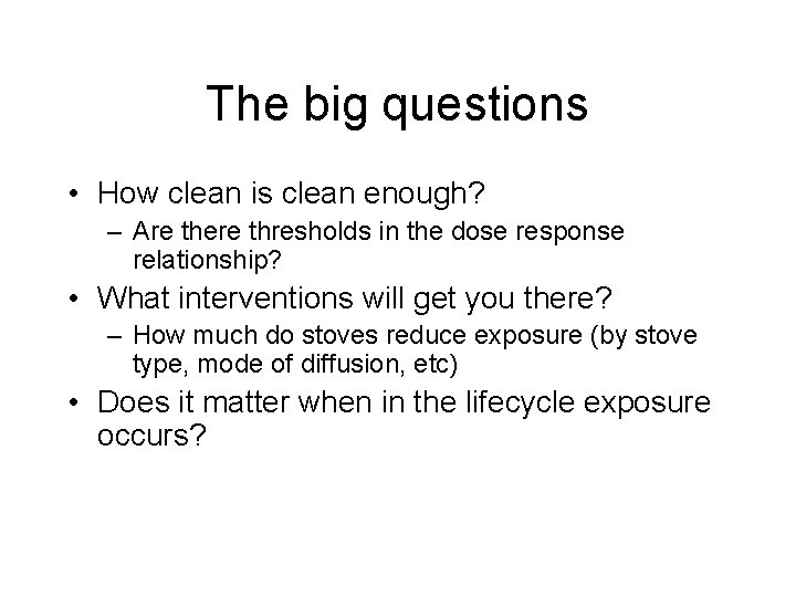 The big questions • How clean is clean enough? – Are there thresholds in