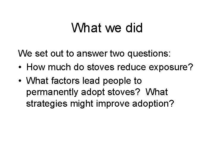 What we did We set out to answer two questions: • How much do