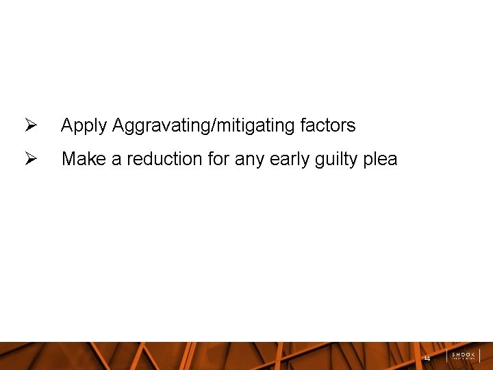  Apply Aggravating/mitigating factors Make a reduction for any early guilty plea 14 