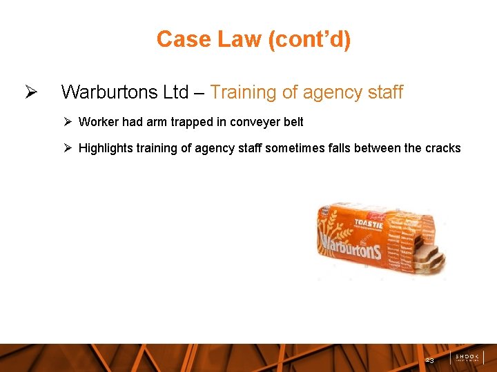 Case Law (cont’d) Warburtons Ltd – Training of agency staff Worker had arm trapped